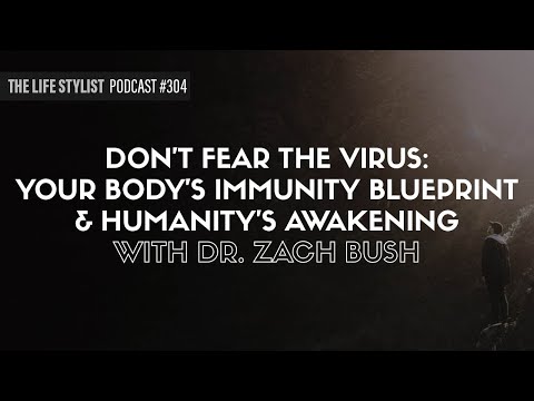 Don't Fear the Virus: Your Body's Immunity Blueprint &amp; Humanity's Awakening w/ Dr. Zach Bush #304