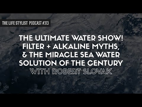 The Ultimate Water Show! Filter + Alkaline Myths, & The Miracle Sea Water Solution Of The Century