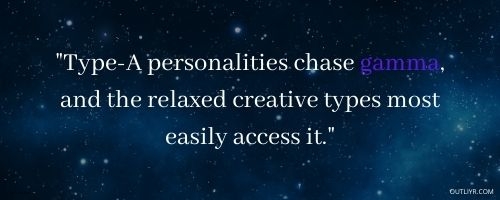 Gamma Brain Waves Quote: Creative & Type-A